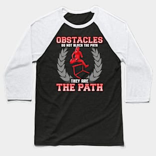 Obstacles Do Not Block The Path, They Are The Path Baseball T-Shirt